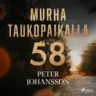 Murha taukopaikalla 58 af Peter Johansson