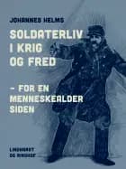 Soldaterliv i krig og fred – for en menneskealder siden