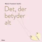 Det, der betyder alt af Maria Frantzen Sanko