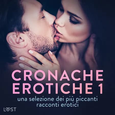 Cronache erotiche #1: una selezione dei più piccanti racconti erotici af Camille Bech