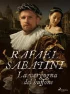 La vergogna del buffone af Rafael Sabatini