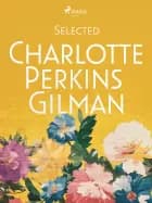 Selected Charlotte Perkins Gilman af Charlotte Perkins Gilman