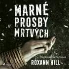 Marné prosby mrtvých af Roxann Hill