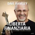 Libertà finanziaria. Il piano definitivo per restaurare e potenziare le tue finanze