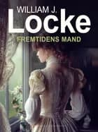 Fremtidens Mand af William J. Locke