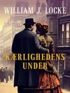 Kærlighedens Under af William J. Locke