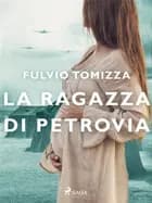 La ragazza di Petrovia af Fulvio Tomizza