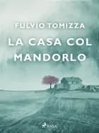 La casa col mandorlo af Fulvio Tomizza