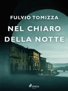 Nel chiaro della notte af Fulvio Tomizza