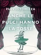 Anche le pulci hanno la tosse af Fulvio Tomizza