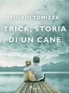 Trick, storia di un cane af Fulvio Tomizza