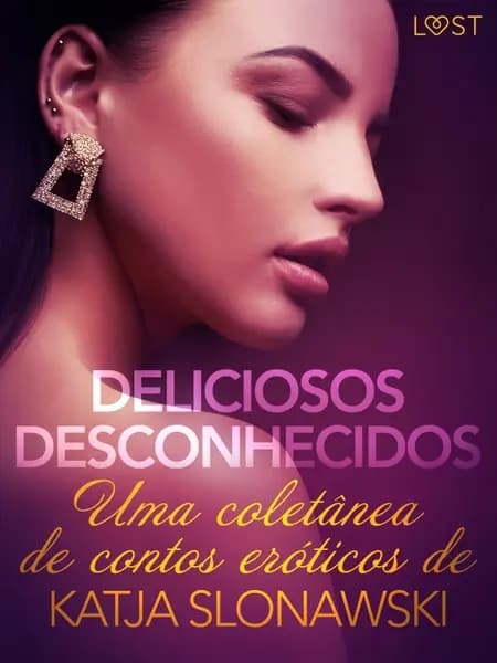 Deliciosos desconhecidos: Uma coletânea de contos eróticos de Katja Slonawski af Erika Svensson