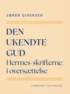 Den ukendte Gud. Hermes-skrifterne i oversættelse af Søren Giversen
