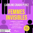 Femmes invisibles – Comment le manque de données sur les femmes dessine un monde fait pour les homme