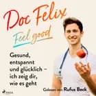 Doc Felix - Feel good: Gesund, entspannt und glücklich - ich zeig dir, wie es geht af Kira Brück og Felix M. Berndt