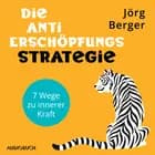 Die Anti-Erschöpfungs-Strategie. 7 Wege zu innerer Kraft af Jörg Berger