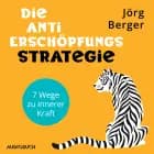 Die Anti-Erschöpfungs-Strategie. 7 Wege zu innerer Kraft af Jörg Berger