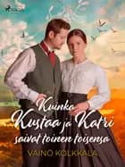 Kuinka Kustaa ja Katri saivat toinen toisensa af Väinö Kolkkala