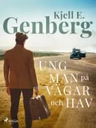Ung man på vägar och hav af Kjell E. Genberg