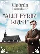 ''Allt fyrir Krist'' af Guðrún Lárusdóttir