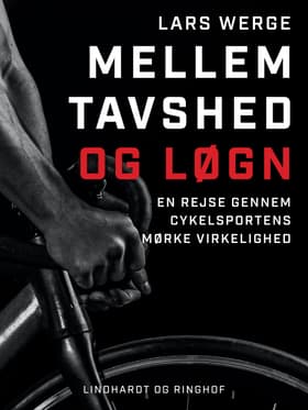 Mellem tavshed og løgn. En rejse gennem cykelsportens mørke virkelighed af Lars Werge