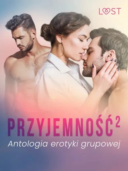 Przyjemność². Antologia erotyki grupowej af LUST authors