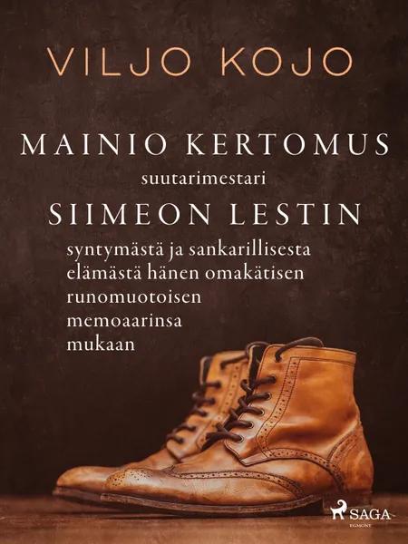 Mainio kertomus suutarimestari Siimeon Lestin syntymästä ja sankarillisesta elämästä hänen omakätisen runomuotoisen memoaarinsa mukaan af Viljo Kojo
