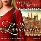 Die Lebküchnerin (Die Lebkuchen-Saga 1)
