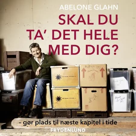 Skal du ta' det hele med dig? Gør plads til næste kapitel i tide af Abelone Glahn