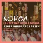 Korea. Landet bag de blå bjerge af Asger Nørgaard Larsen