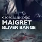 Maigret bliver bange