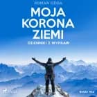 Moja korona ziemi. Dzienniki z wypraw