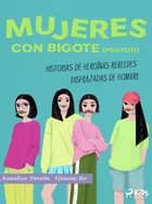 Mujeres con bigote (postizo): historias de heroínas rebeldes disfrazadas de hombre 