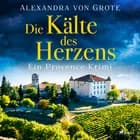 Die Kälte des Herzens: Ein Provence-Krimi - Band 2 af Alexandra von Grote