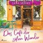 Das Café der süßen Wunder af Jana Seidel