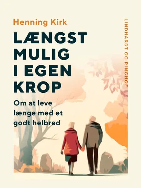 Længst mulig i egen krop. Om at leve længe med et godt helbred af Henning Kirk
