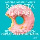 Rakasta itseäsi: Tietoisen nautinnon oppaat miehen lukemana