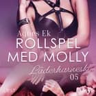 Rollspel med Molly 5: Läderharnesk - erotisk novell af Agnes Ek