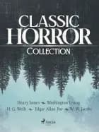 Classic Horror Collection af Henry James, Edgar Allan Poe, Washington Irving, H. G. Wells og William Wymark Jacobs