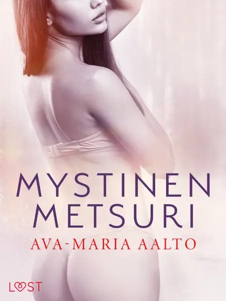 Mystinen metsuri - eroottinen novelli af Ava-Maria Aalto