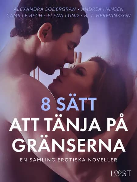 8 sätt att tänja på gränserna - En samling erotiska noveller af Alexandra Södergran