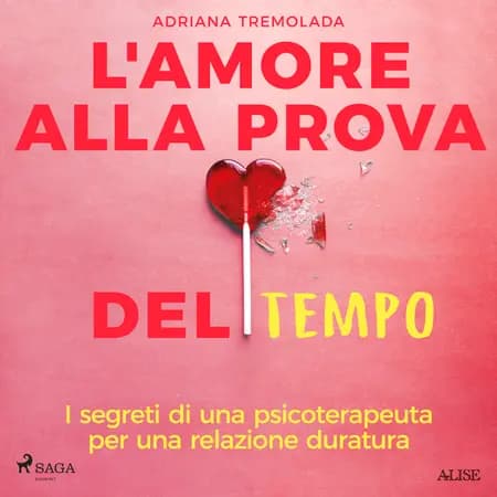 L'amore alla prova del tempo. I segreti di una psicoterapeuta per una relazione duratura af Adriana Tremolada