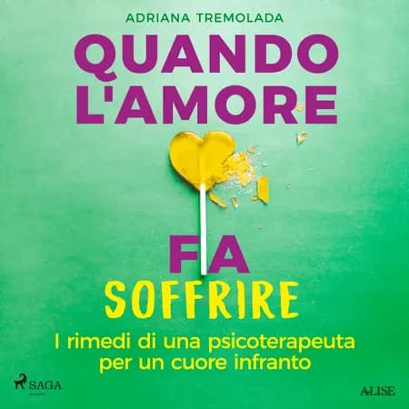 Quando l'amore fa soffrire. I rimedi di una psicoterapeuta per un cuore infranto af Adriana Tremolada