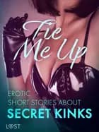 Tie Me Up: Erotic Short Stories About Secret Kinks af Cecilie Rosdahl, Alexandra Södergran og Reiner Larsen Wiese