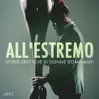 All'estremo: Storie erotiche di donne dominanti af Camille Bech, Alexandra Södergran og Reiner Larsen Wiese