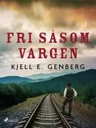 Fri såsom vargen af Kjell E. Genberg