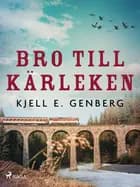 Bro till kärleken af Kjell E. Genberg