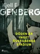 Döden är inget övergående stadium af Kjell E. Genberg