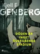 Döden är inget övergående stadium af Kjell E. Genberg