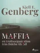 Maffia : en brottsorganisation från födelse till fall af Kjell E. Genberg